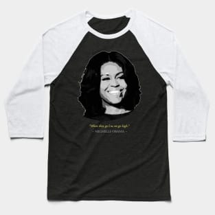 Michelle Obama Quote Baseball T-Shirt